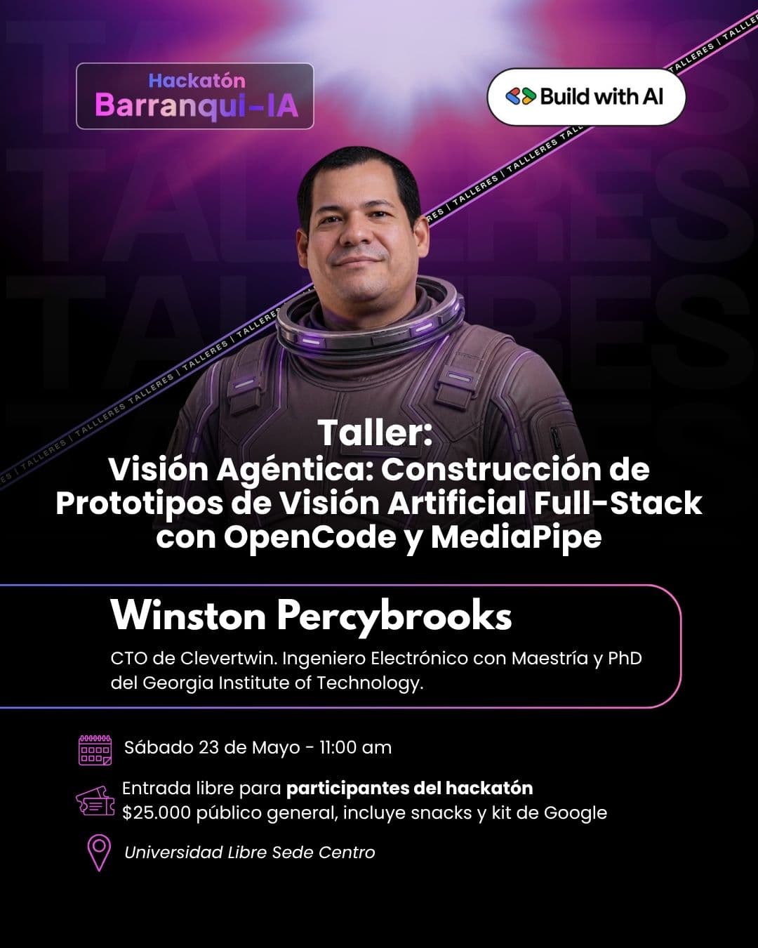 Taller "Visión Agéntica: Construcción de Prototipos de Visión Artificial Full-Stack con OpenCode y MediaPipe" con Winston Percybrooks (CTO de Clevertwin · PhD Georgia Institute of Technology). Sábado 23 de mayo a las 11:00 a. m..