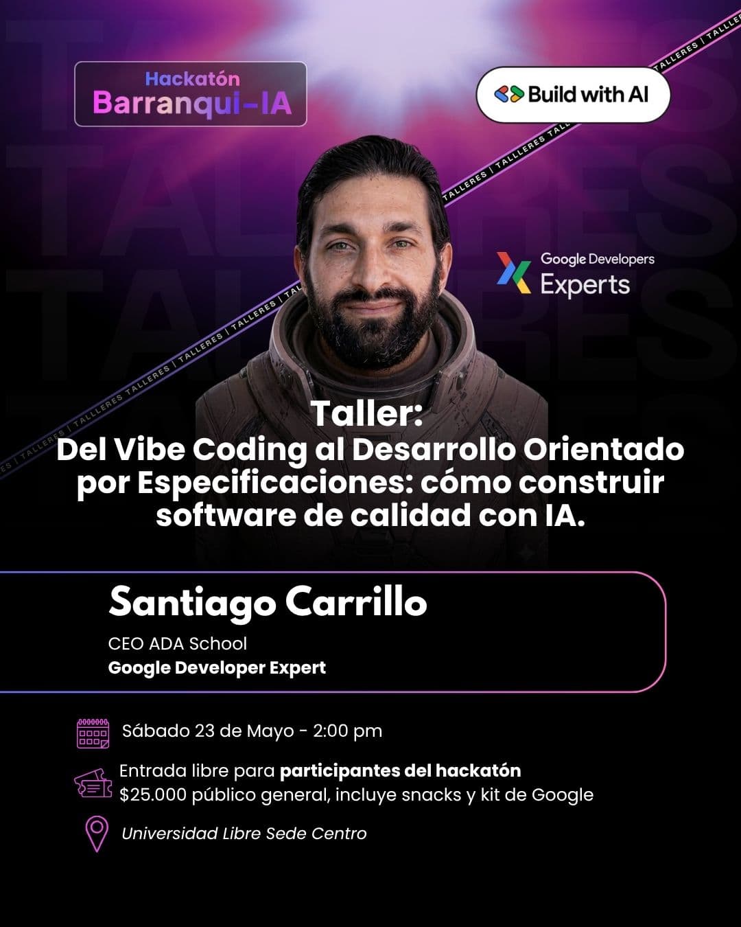 Taller "Del Vibe Coding al Desarrollo Orientado por Especificaciones: cómo construir software de calidad con IA" con Santiago Carrillo (CEO ADA School · Google Developer Expert). Sábado 23 de mayo a las 2:00 p. m..