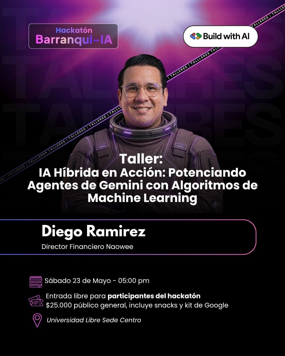 Taller "IA Híbrida en Acción: Potenciando Agentes de Gemini con Algoritmos de Machine Learning" con Diego Ramirez (Director Financiero Naowee). Sábado 23 de mayo a las 5:00 p. m..